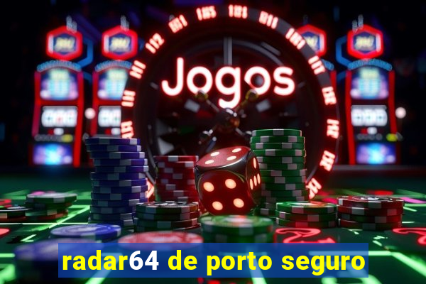 radar64 de porto seguro