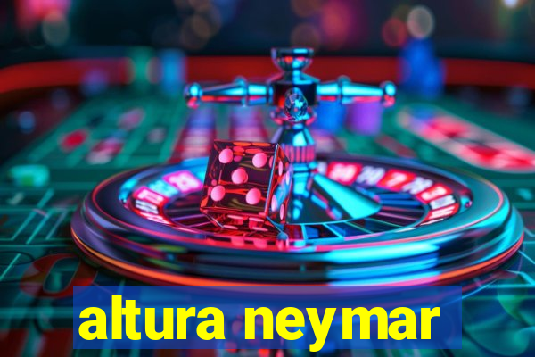 altura neymar