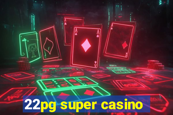 22pg super casino