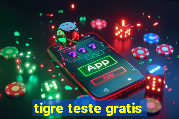 tigre teste gratis