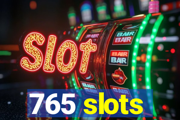 765 slots