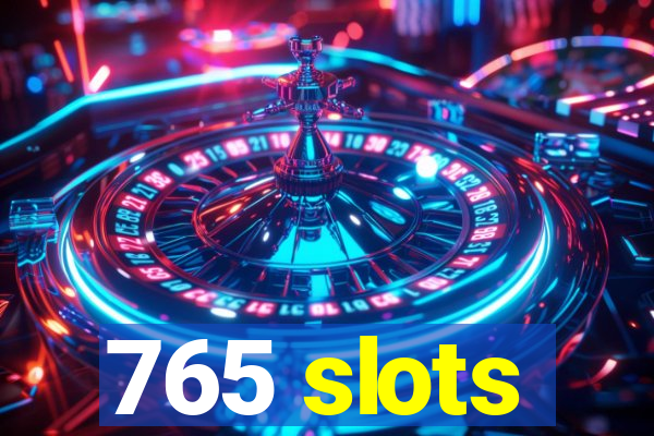 765 slots