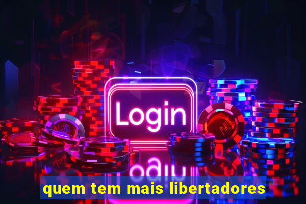 quem tem mais libertadores