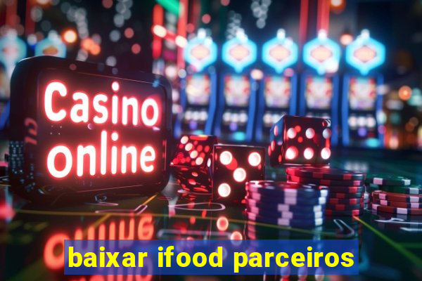 baixar ifood parceiros
