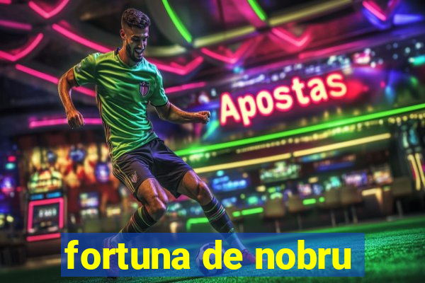 fortuna de nobru