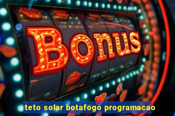teto solar botafogo programacao