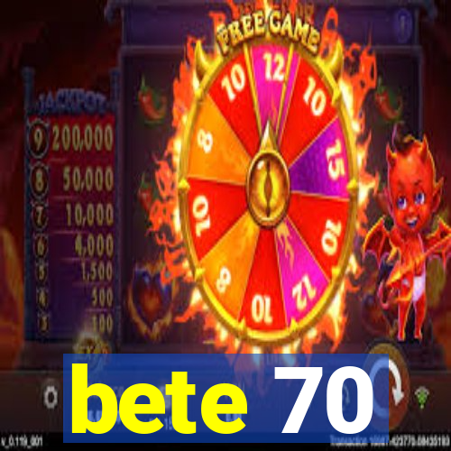 bete 70