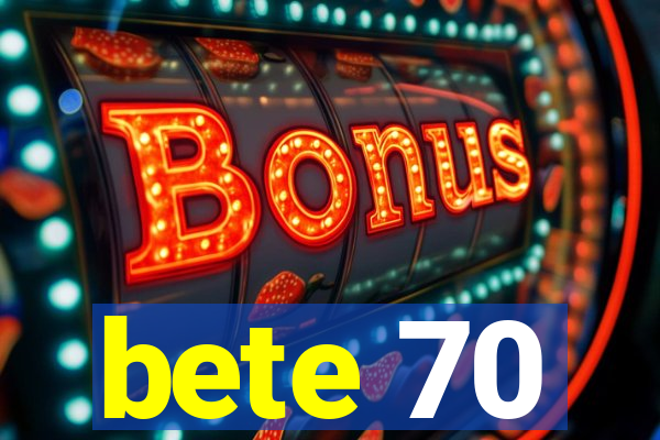 bete 70