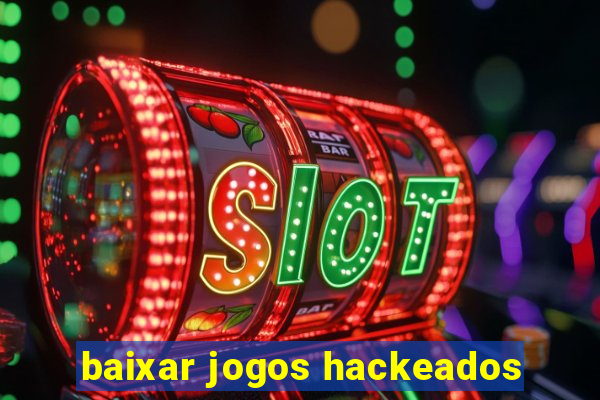 baixar jogos hackeados
