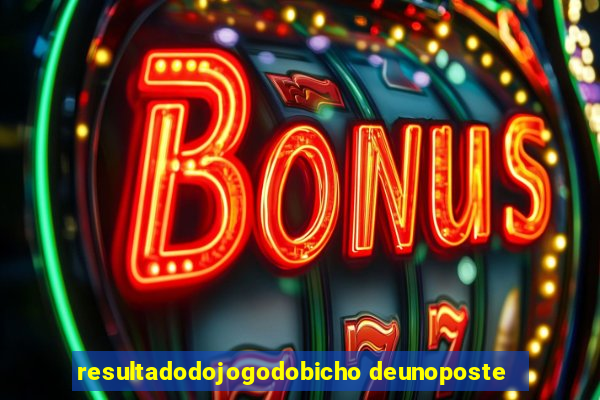 resultadodojogodobicho deunoposte