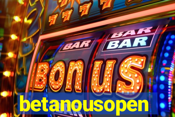 betanousopen