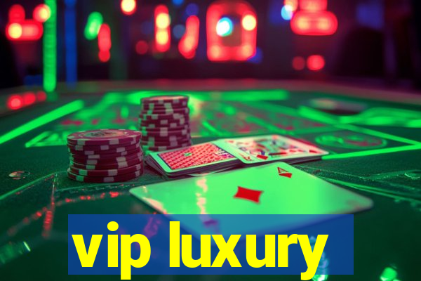 vip luxury