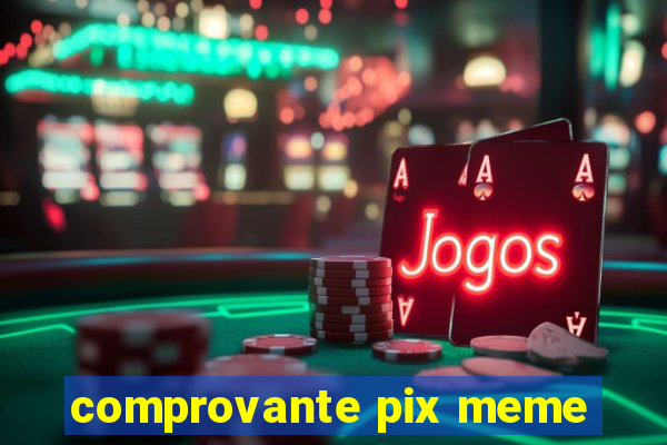 comprovante pix meme