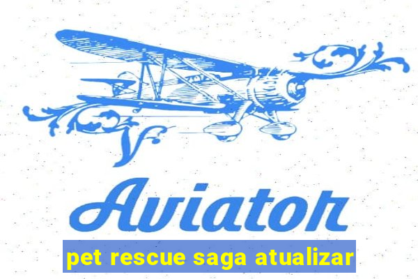 pet rescue saga atualizar