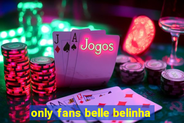 only fans belle belinha