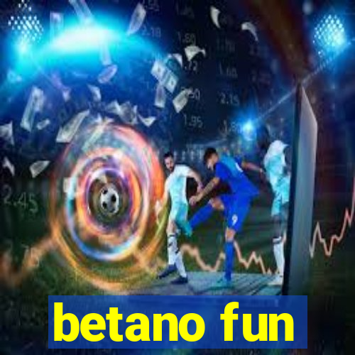 betano fun