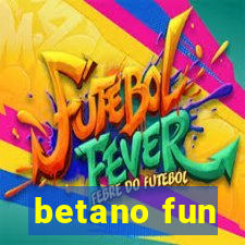 betano fun