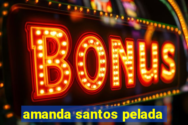 amanda santos pelada