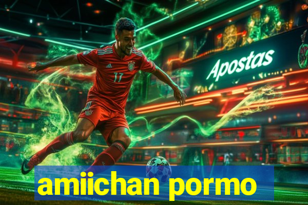 amiichan pormo