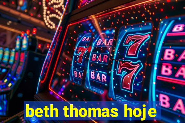 beth thomas hoje