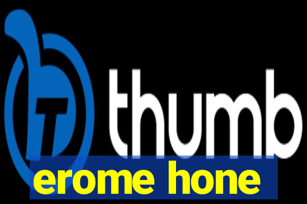 erome hone