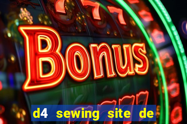 d4 sewing site de relacionamento login entrar