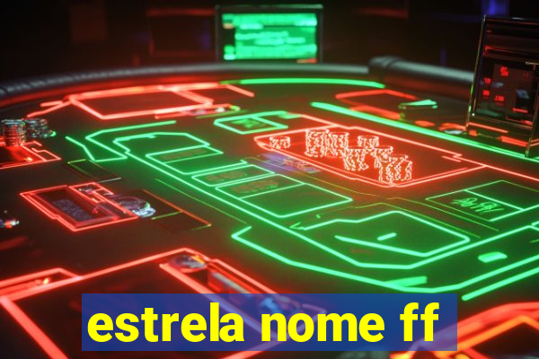 estrela nome ff