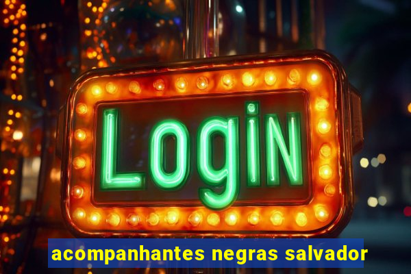 acompanhantes negras salvador