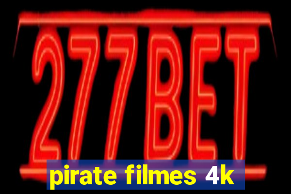 pirate filmes 4k