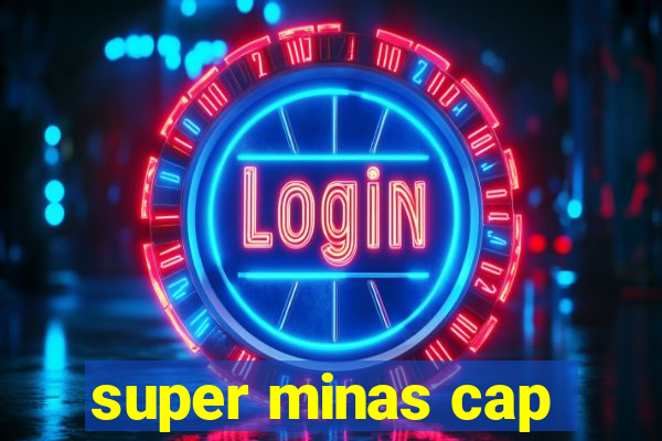 super minas cap