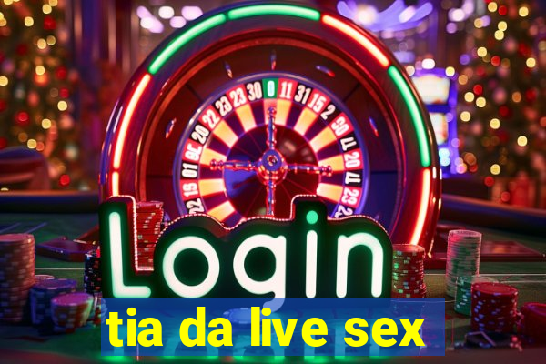 tia da live sex