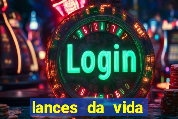 lances da vida assistir online