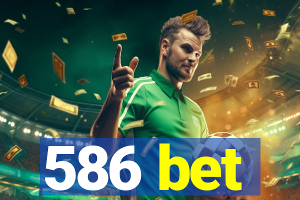 586 bet