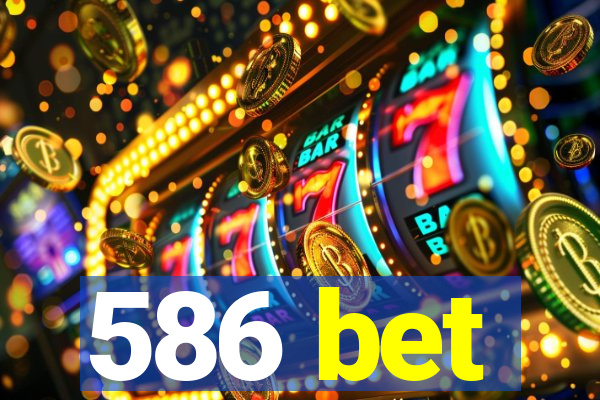 586 bet