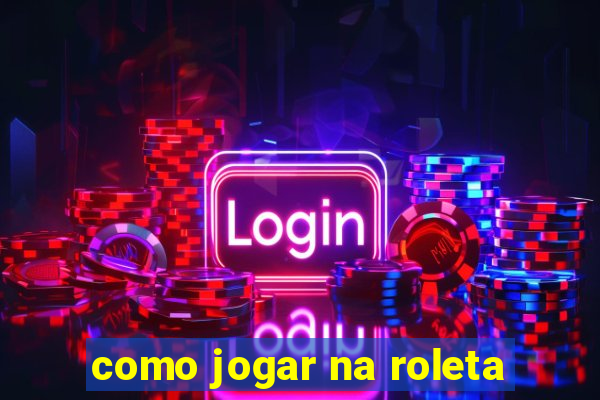 como jogar na roleta