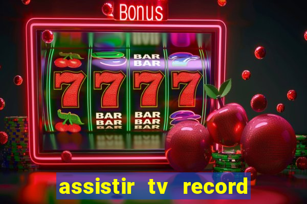 assistir tv record ao vivo