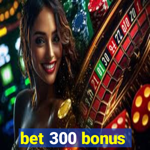 bet 300 bonus