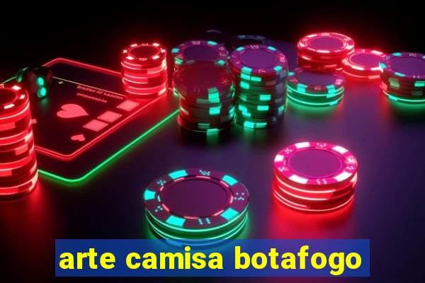 arte camisa botafogo