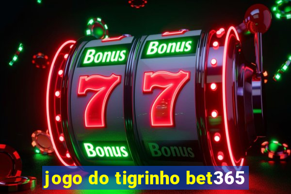 jogo do tigrinho bet365