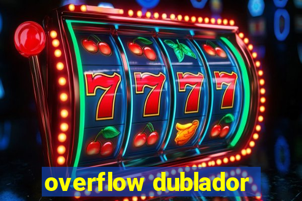 overflow dublador