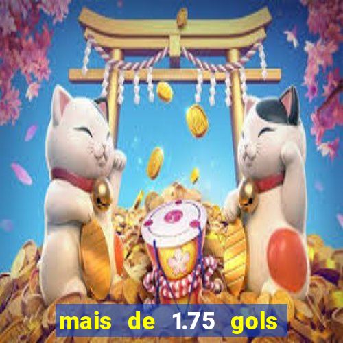 mais de 1.75 gols o que significa estrela bet