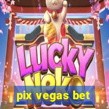 pix vegas bet