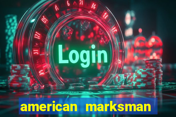 american marksman apk dinheiro infinito