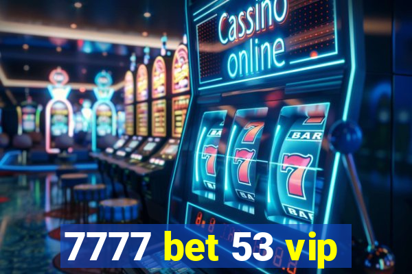 7777 bet 53 vip