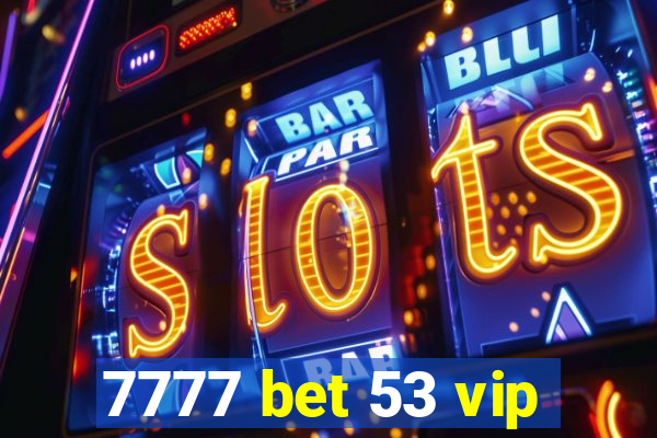 7777 bet 53 vip