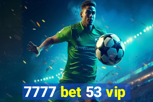 7777 bet 53 vip