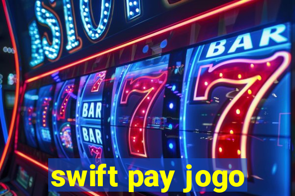 swift pay jogo
