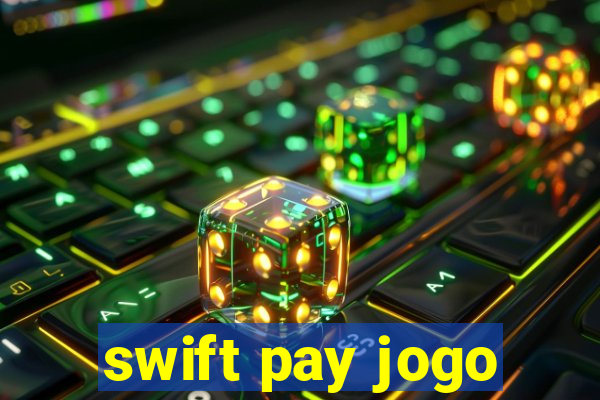 swift pay jogo
