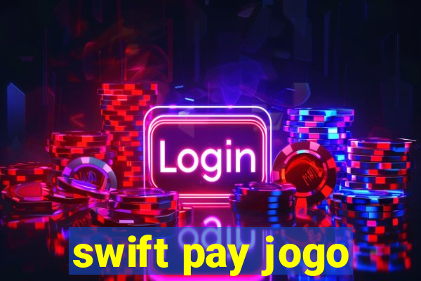swift pay jogo