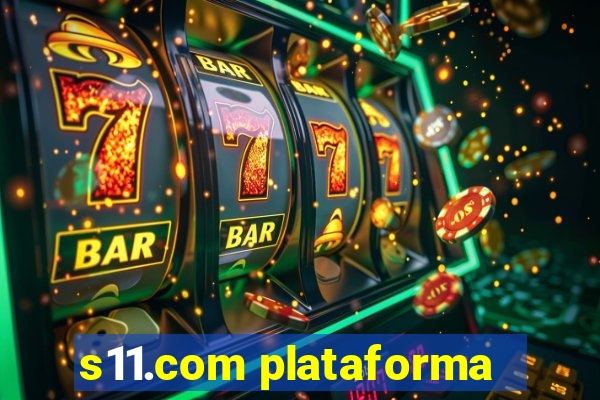 s11.com plataforma